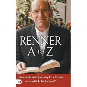 Renner A to Z: Comments and Quotes by Rick Renner on 400 Bible Topics A to Z! --